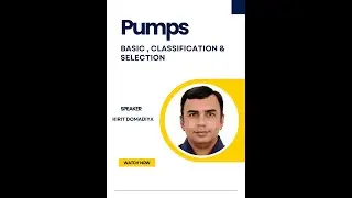 Pumps - Basic,Classification & Selection by Mr. Kirit Domadiya