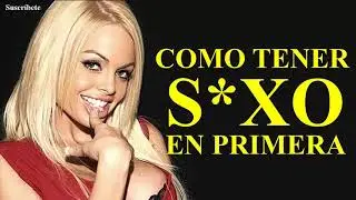 COMO TENER S*XO EN PRIMERA. Audiolibro Seduccion