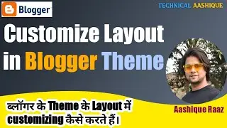 Customizing Layout of Blogger Theme |Technical Aashique