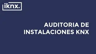 TIPS KNX Nº300. Auditoria y revisión de instalaciones KNX