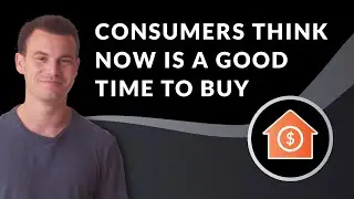 Consumers Think NOW is a Good Time to Buy | Mortgage Market Insider