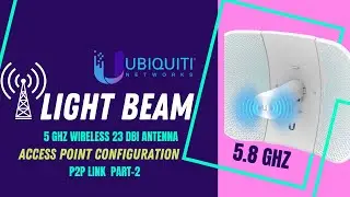 Light Beam 5.8 Ghz Gen-2 AC , Access Point p2p Link Configuration #airfiber