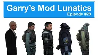 Garry's Mod Lunatics - Episode 29