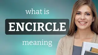 Encircle • ENCIRCLE meaning
