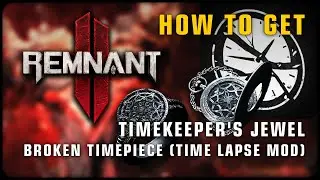 Remnant 2 🐱 How to get Timekeeper's Jewel & Broken Timepiece (Time Lapse mod) • Tips & Tricks
