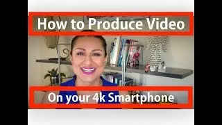 How to produce video on your  4k smartphone plus video editing features