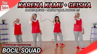 KARENA KAMU - Geisha | DANCE KREASI | LAGU TIKTOK VIRAL BANGET !!!! | BOCIL SQUAD | MOMMY BINTANG