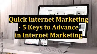 Quick Internet Marketing - 5 Keys to Advance in Internet Marketing