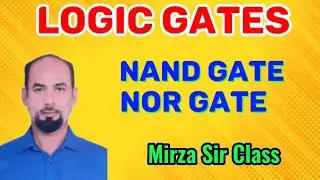 Logic Gates || NAND Gate || NOR Gate || Digital Electronics by Mirza Sir.