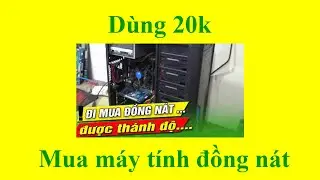 🆗 Dùng 20.000 mua cây máy tính cũ và cái kết trở về tuổi thơ