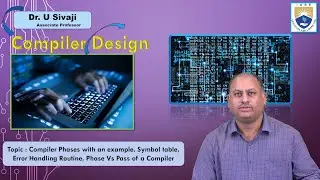 Compiler Phases with an example, Symbol table, Error Handling Routine, Phase Vs Pass of a Compiler