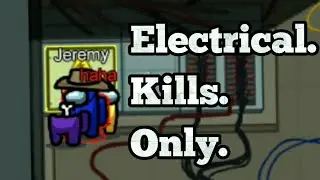 Among Us But You Can Only Kill In Electrical...