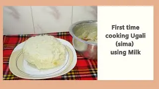MAKING UGALI USING MILK for the First Time