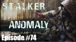 Stalker Anomaly - Episode #74 