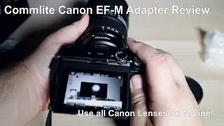 Commlite CM-EF-EOS M Lens Adapter Review: Mount Any EF Canon Lens On Your M Camera!