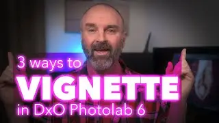 No Filmpack? Three other ways to make a vignette in DxO Photolab 6