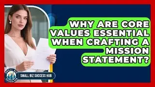Why Are Core Values Essential When Crafting A Mission Statement? - Small Biz Success Hub