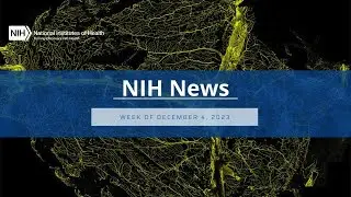 NIH News – Week of December 4, 2023