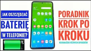 Jak oszczędzać baterię w telefonie? Poradnik krok po kroku dla każdego