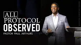 All Protocol Observed | Pastor Paul Arthurs