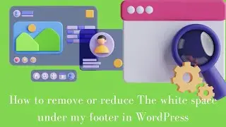 How to remove or reduce The white space under my footer in WordPress
