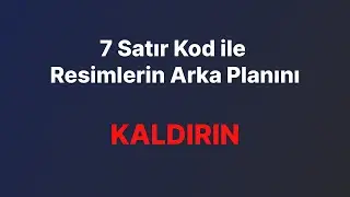 7 Satır Kod ile Resimlerin Arka Planını Kaldırın !!