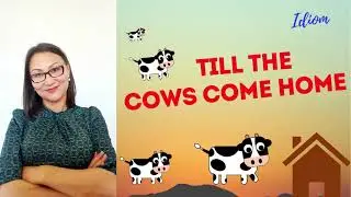 TILL THE COWS COME HOME idiom