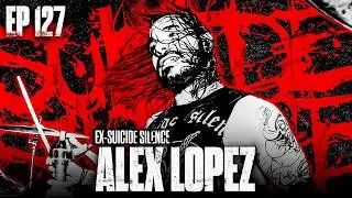 ALEX LOPEZ | ex-SUICIDE SILENCE: The Cleansing's Legacy, Self-Titled Lore & Mitch Lucker Memories