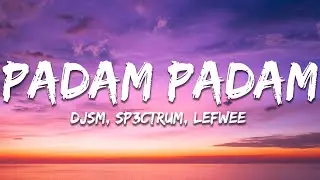 DJSM, SP3CTRUM, Lefwee - Padam Padam (Lyrics)
