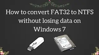 How to convert FAT32 to NTFS without losing data on Windows 7