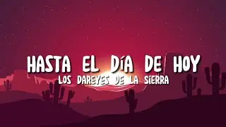 Hasta el día de hoy (Letra) Los Dareyes De la Cierra Lirycs