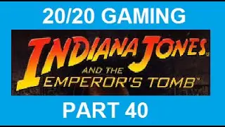 20/20 GAMING - Indiana Jones And The Emperor's Tomb - Part 40