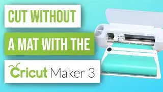 ✂️How to Cut Without a Mat with the Cricut Maker 3
