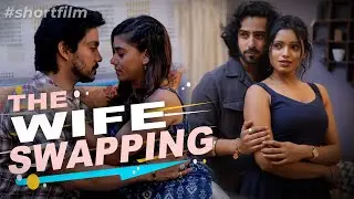 THE WIFE SWAPPING | WIFE EXCHANGE | Short Film | Be Safe