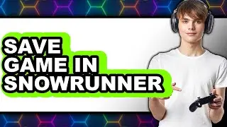 How to Save Game in SnowRunner (UPDATED 2025)
