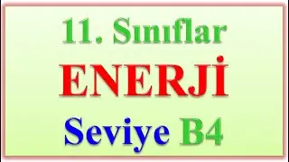 11. SINIFLAR ENERJİ SEVİYE B4