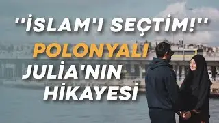 15 YAŞINDA MÜSLÜMAN OLAN POLONYALI JULIA GÖZYAŞLARINA HAKİM OLAMADI 