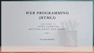 Web programming (HTML5): Lecture #12: HTML Form Tag: Button,Reset,Submit