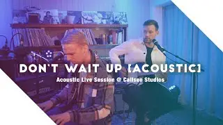 I Am Nova - Don't Wait Up (Acoustic)