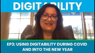 Episode 3   Using Digitability during COVID and Into the New Year