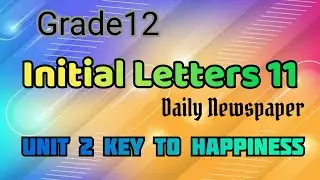 Grade 12 Initial Letters 11 (Daily Newspaper) UNIT 2 KEY TO HAPPINESS