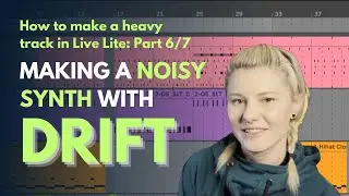 6/7 Making a noisy synth with Ableton Live's Drift