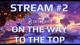 STREAM #2: SKYWEAVER - On the way to the top!