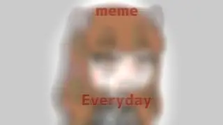 MEME//Everyday\\Gacha life//чит.опис.