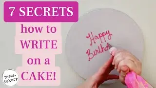 7 SECRETS - How to WRITE ON A CAKE (for beginners & pros!) | TASTE BAKERY