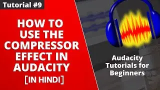 How to use the Compressor Effect in Audacity - Tutorial #9 [Hindi]