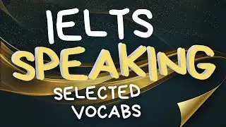 IELTS Speaking Vocabulary | Band 7–9 Words, Idioms, Synonyms , Meanings - (Topic Wise )