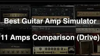What's the Best Guitar Amp Simulator? 11 Amps Comparison (Drive)