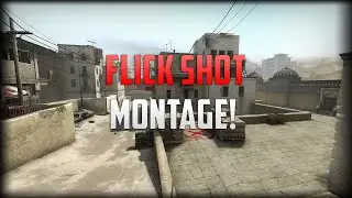 Flick Shot Montage! - CS:GO
