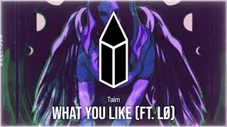 Taim - What You Like (ft. LØ)